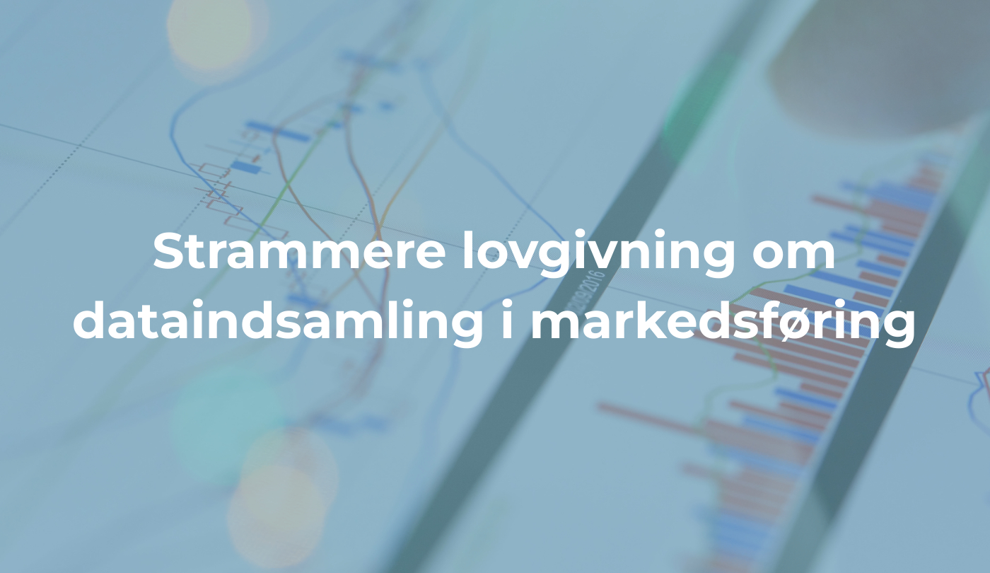 Strammere lovgivning om dataindsamling i markedsføring